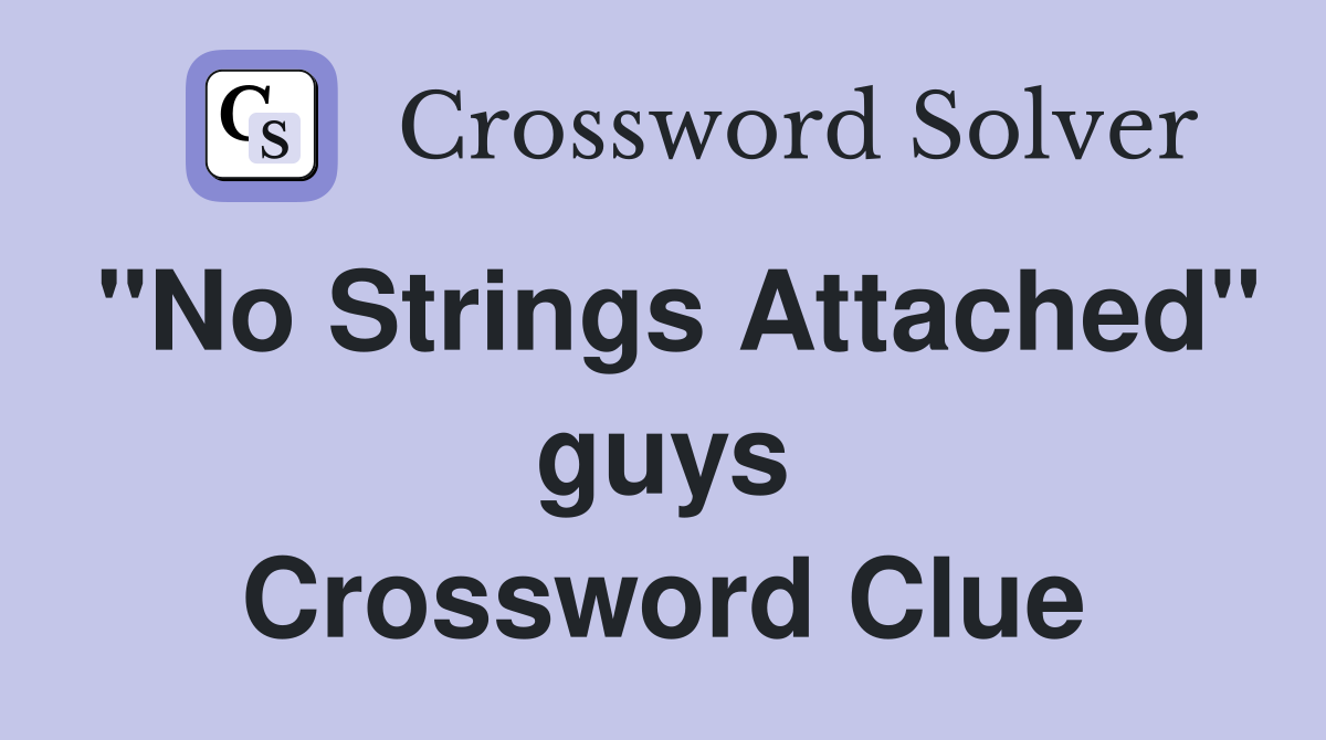 "No Strings Attached" guys Crossword Clue