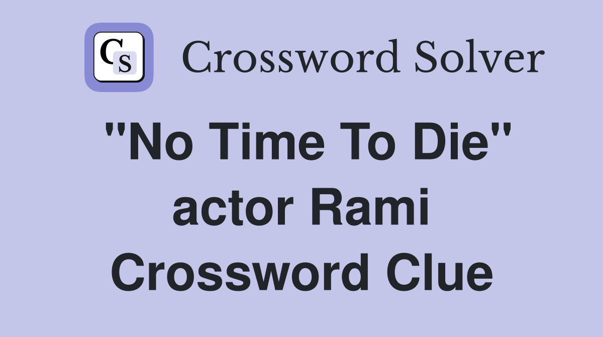 "No Time To Die" actor Rami Crossword Clue