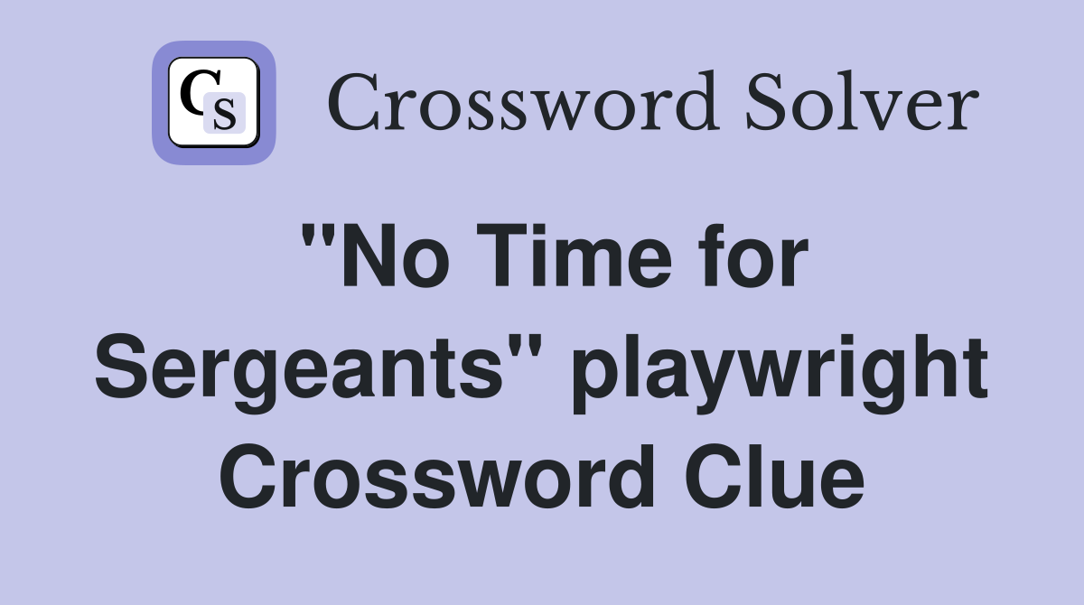 "No Time for Sergeants" playwright Crossword Clue