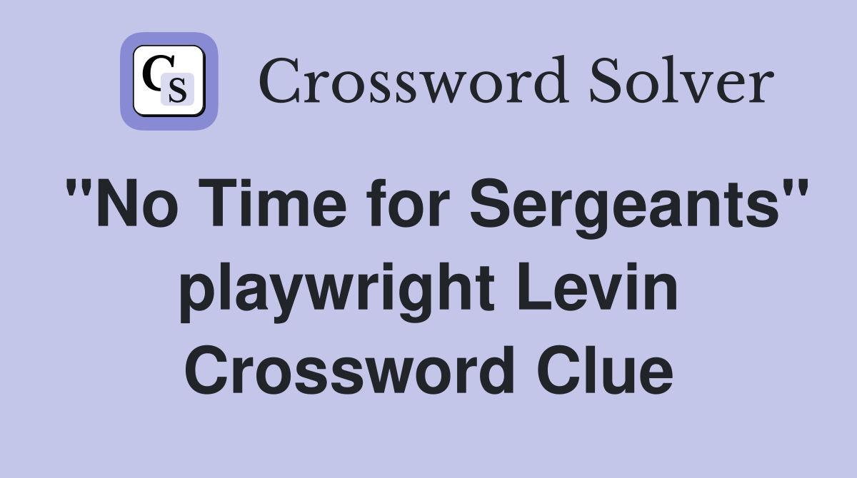 "No Time for Sergeants" playwright Levin Crossword Clue