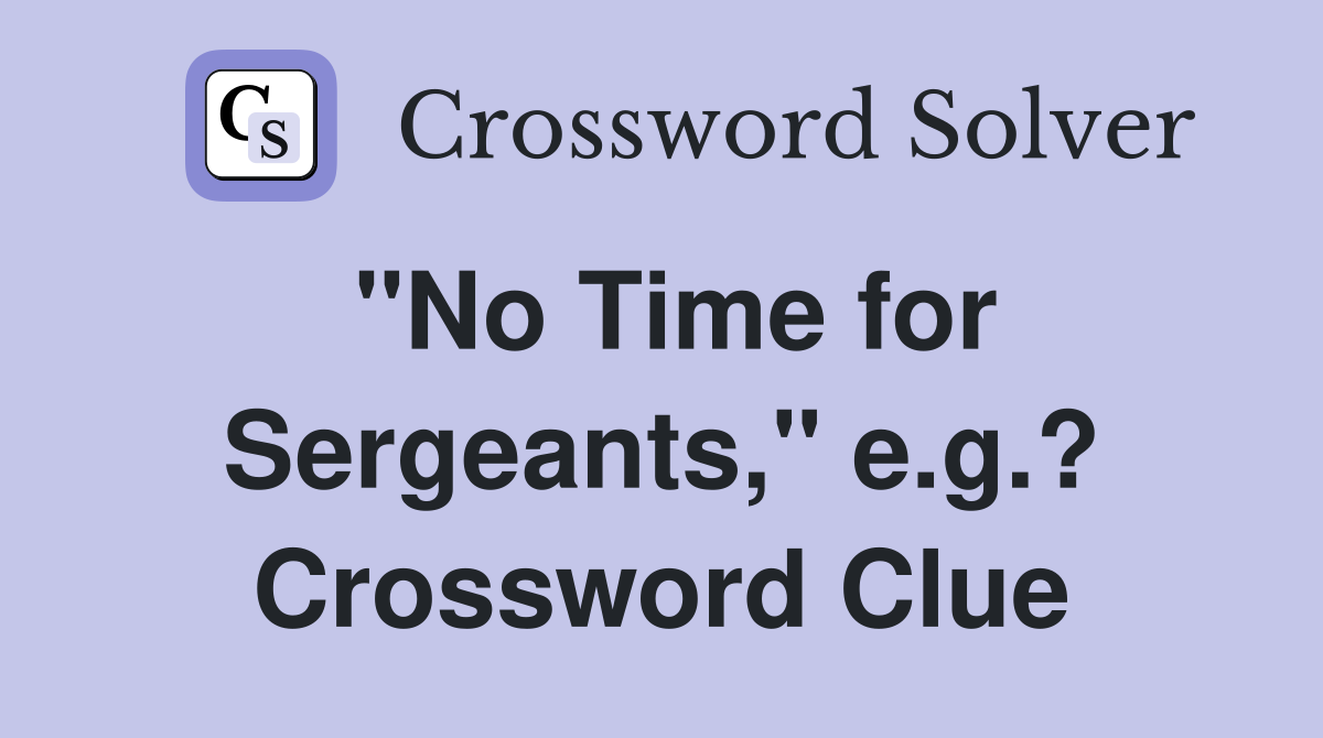 "No Time for Sergeants," e.g.? Crossword Clue