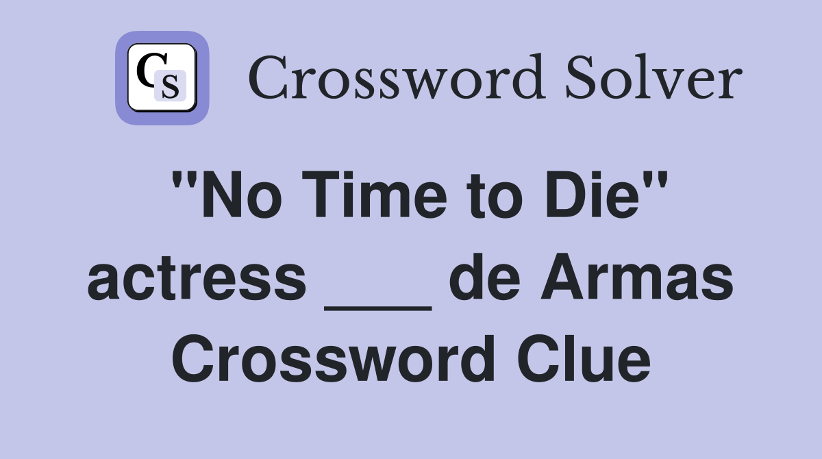 "No Time to Die" actress ___ de Armas Crossword Clue