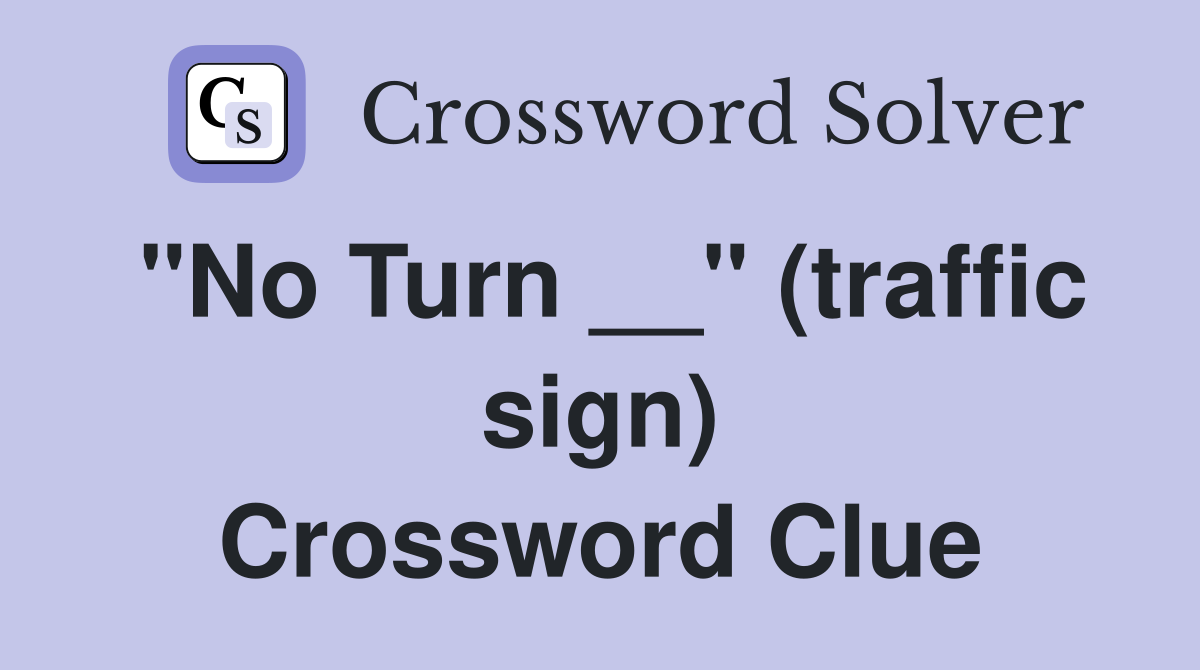 "No Turn __" (traffic sign) Crossword Clue