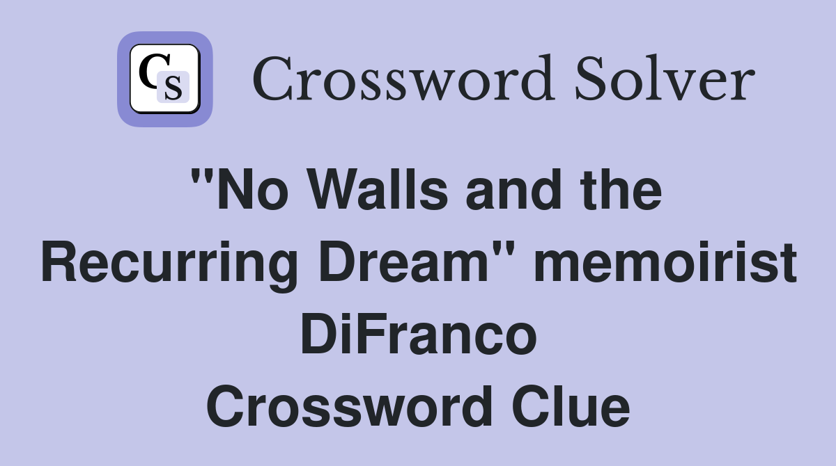"No Walls and the Recurring Dream" memoirist DiFranco Crossword Clue