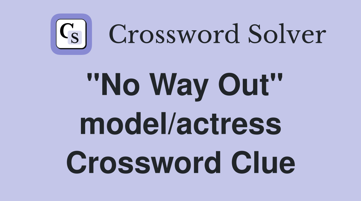 "No Way Out" model/actress Crossword Clue