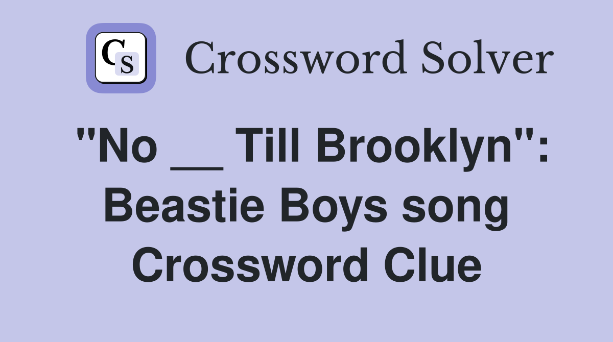 "No __ Till Brooklyn": Beastie Boys song Crossword Clue