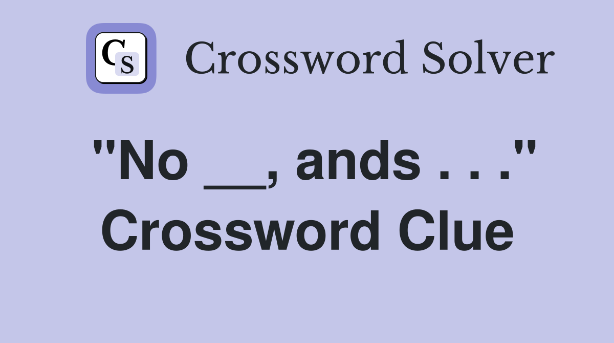 "No __, ands . . ." Crossword Clue
