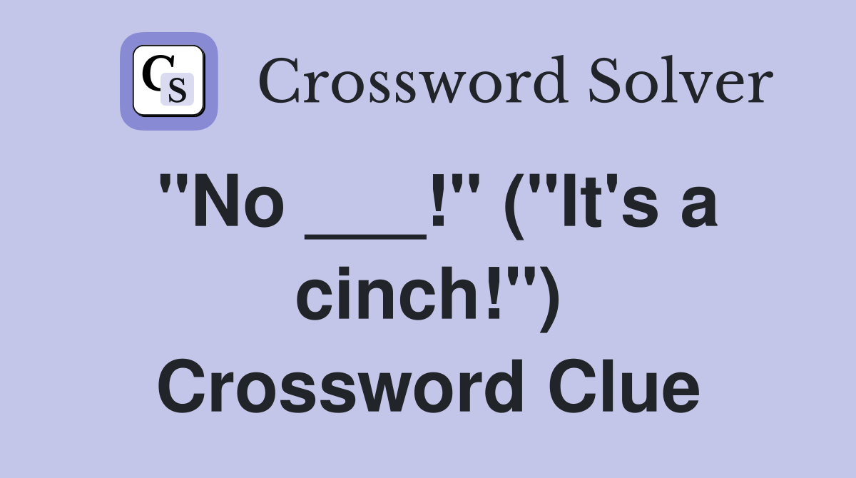 "No ___!" ("It's a cinch!") Crossword Clue