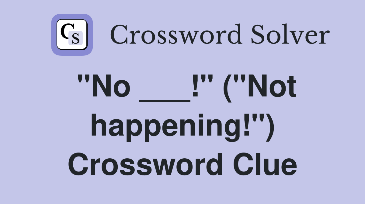 "No ___!" ("Not happening!") Crossword Clue