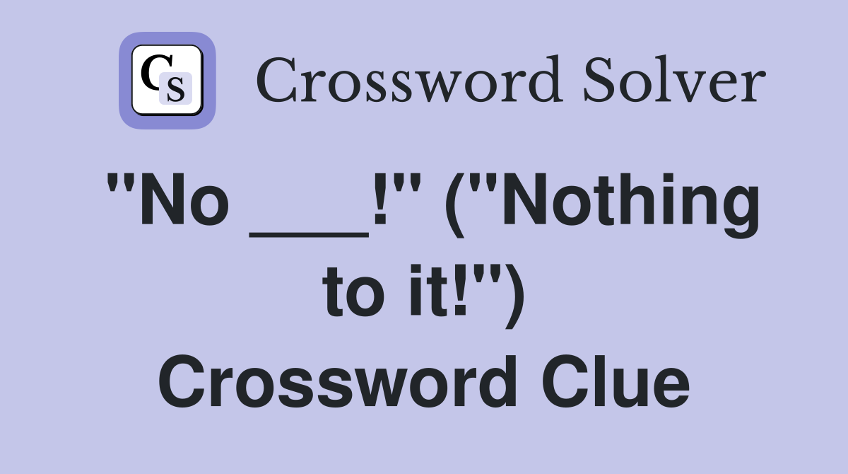 "No ___!" ("Nothing to it!") Crossword Clue