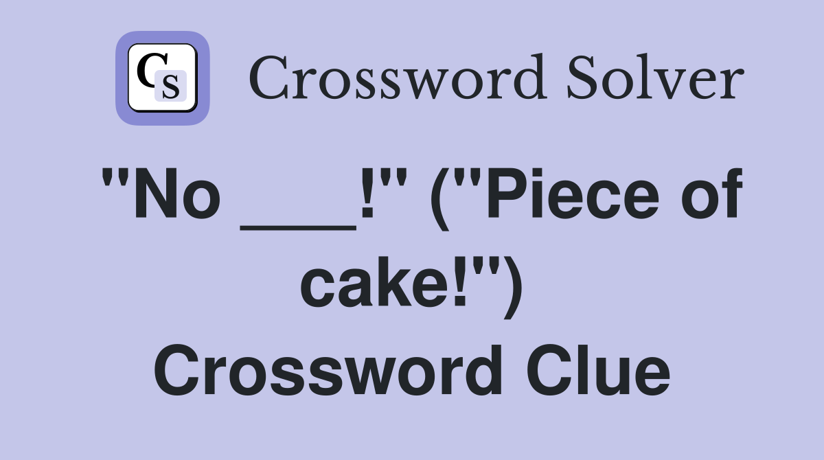 "No ___!" ("Piece of cake!") Crossword Clue