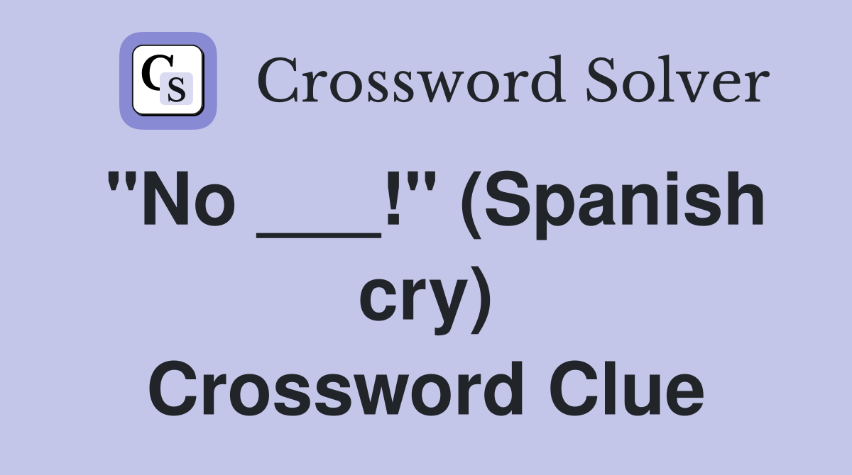 "No ___!" (Spanish cry) Crossword Clue