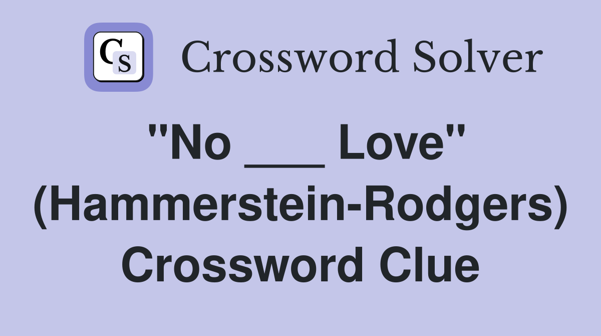 "No ___ Love" (Hammerstein-Rodgers) Crossword Clue