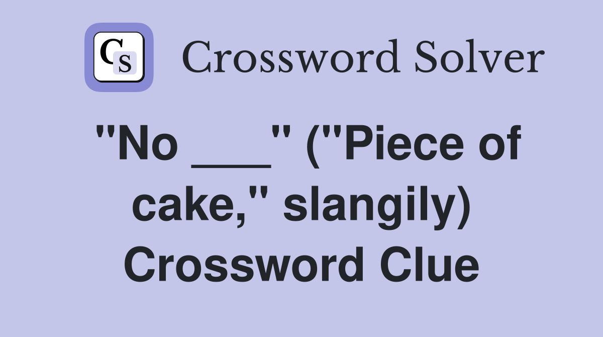"No ___" ("Piece of cake," slangily) Crossword Clue