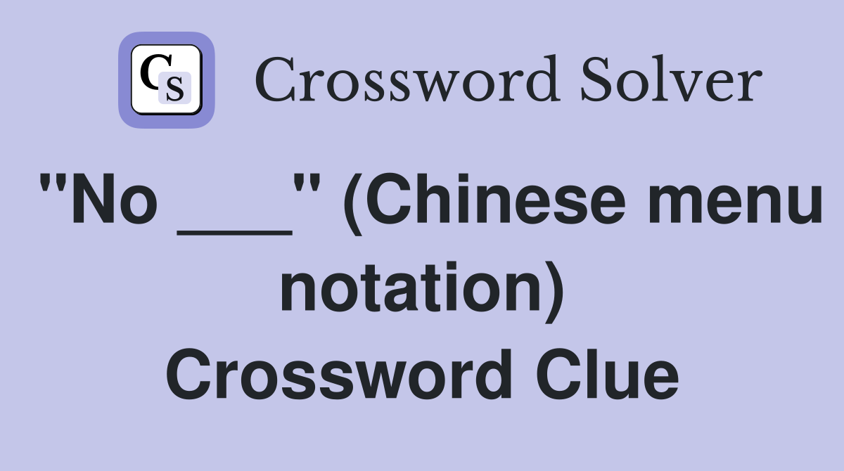 "No ___" (Chinese menu notation) Crossword Clue