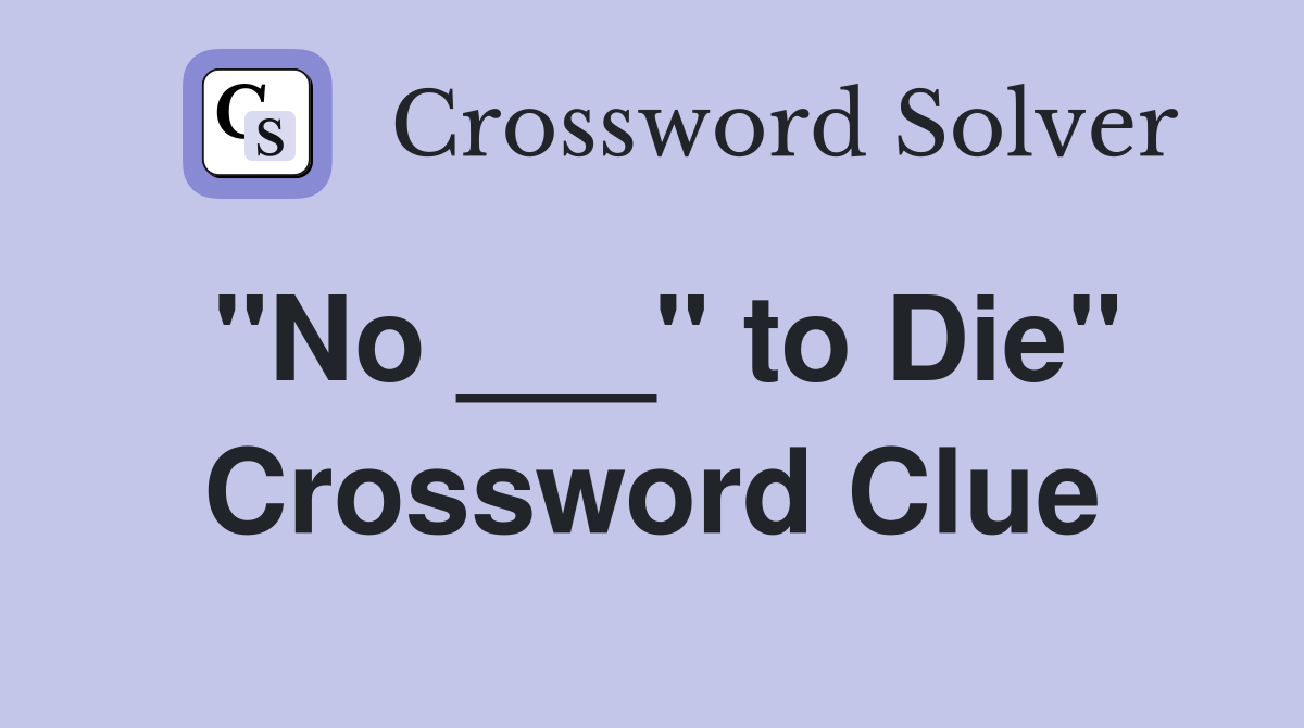 "No ___" to Die" Crossword Clue