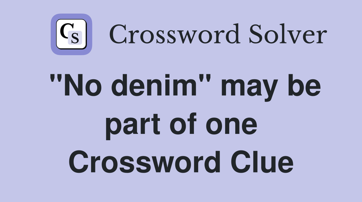 "No denim" may be part of one Crossword Clue