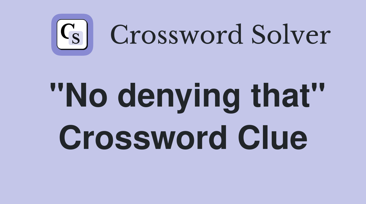 "No denying that" Crossword Clue