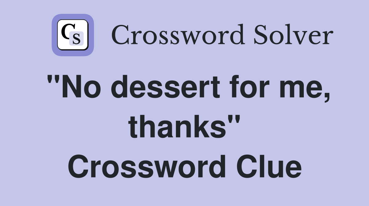 "No dessert for me, thanks" Crossword Clue
