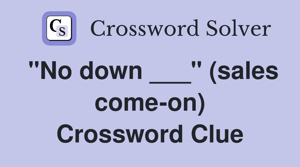 "No down ___" (sales come-on) Crossword Clue