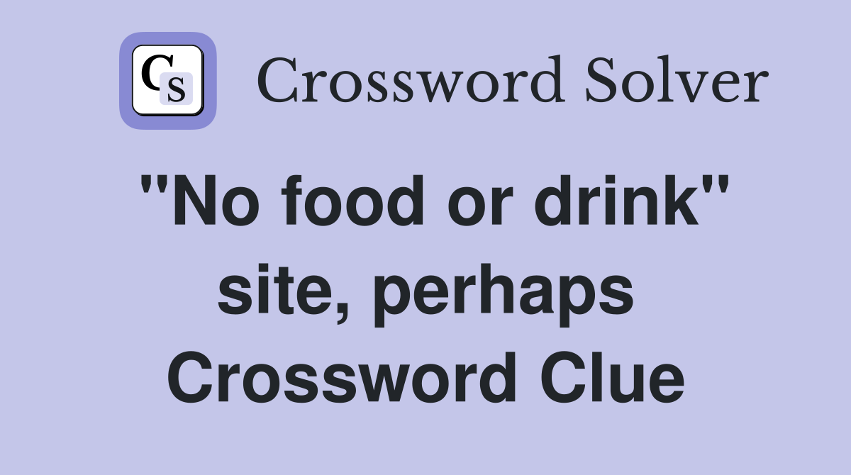 "No food or drink" site, perhaps Crossword Clue