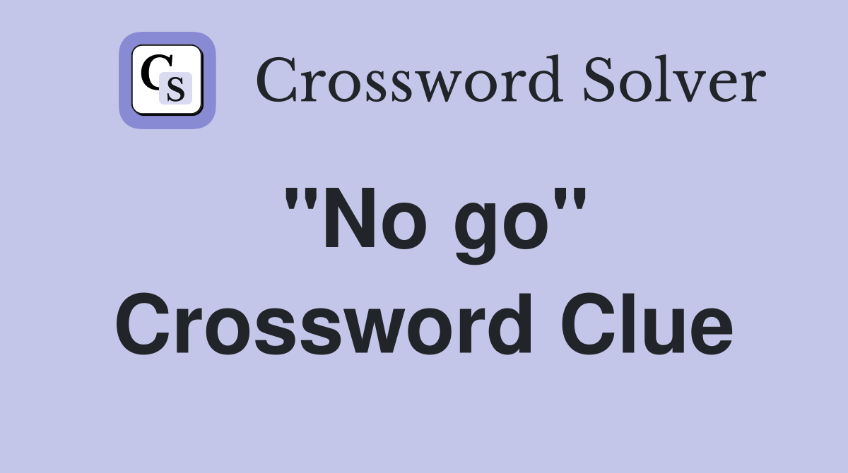 "No go" Crossword Clue