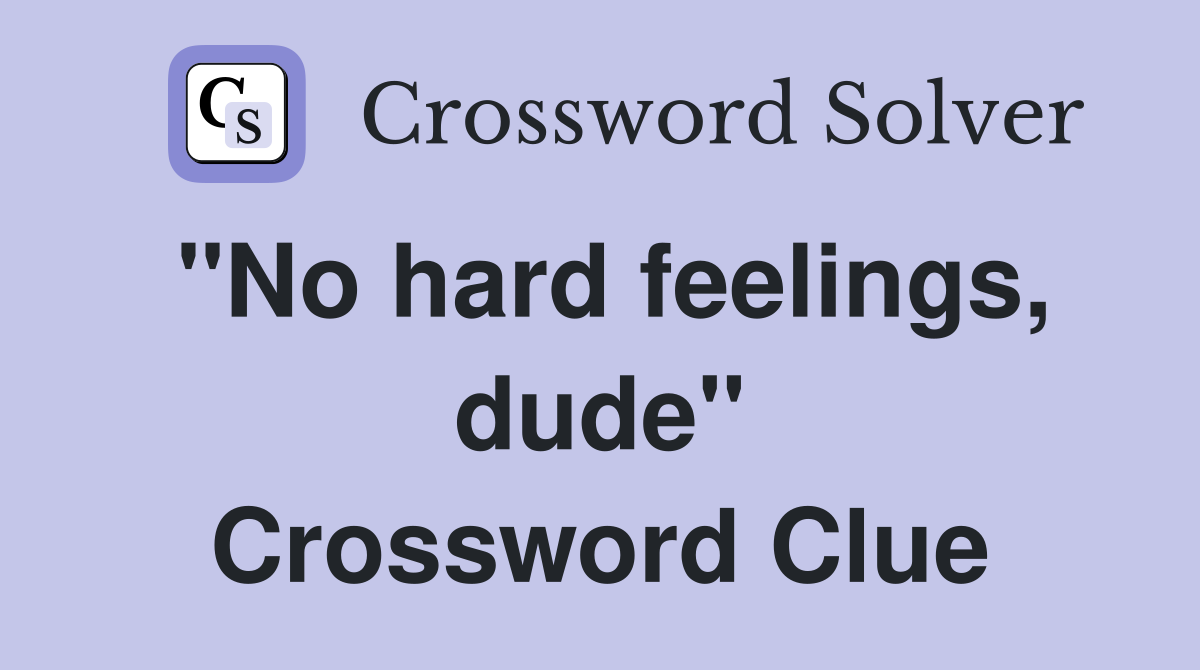 "No hard feelings, dude" Crossword Clue