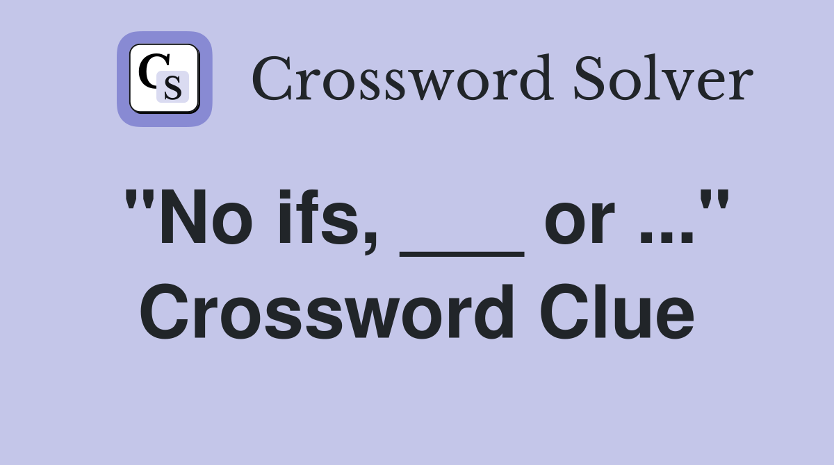 "No ifs, ___ or ..." Crossword Clue