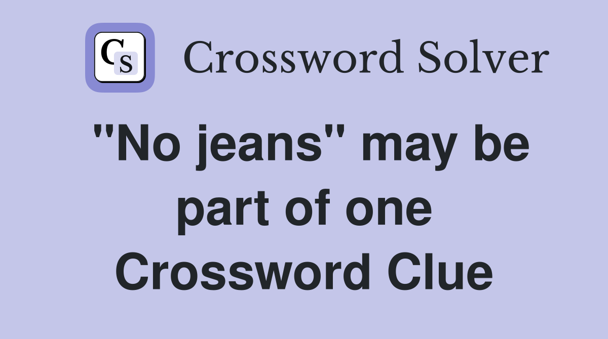 "No jeans" may be part of one Crossword Clue