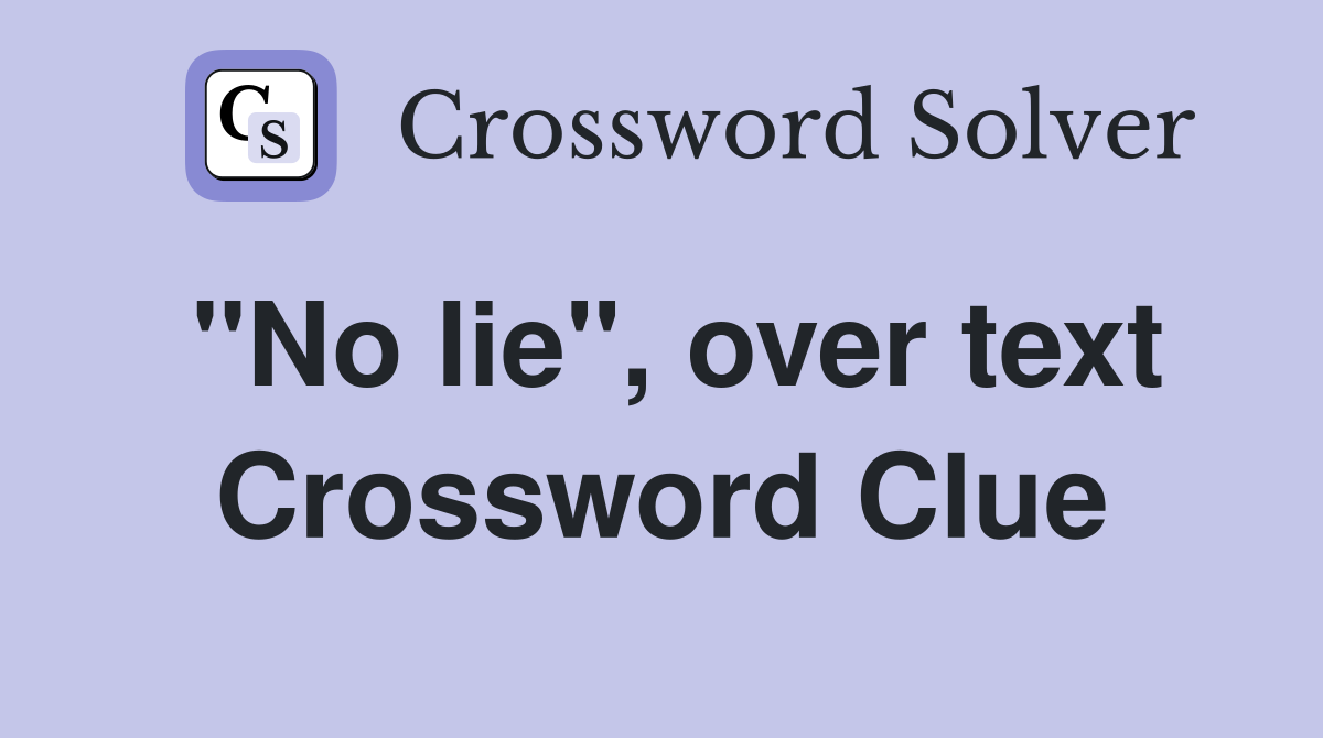 "No lie", over text Crossword Clue