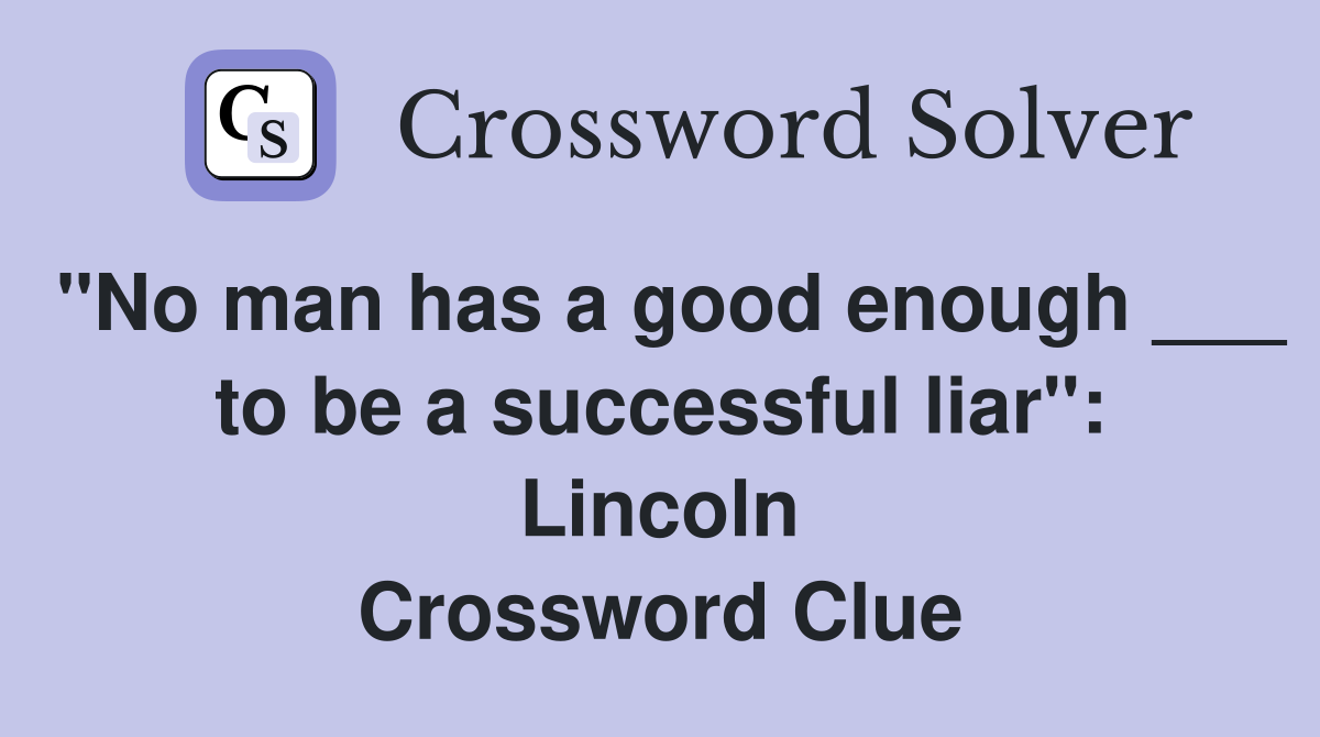 "No man has a good enough ___ to be a successful liar": Lincoln Crossword Clue