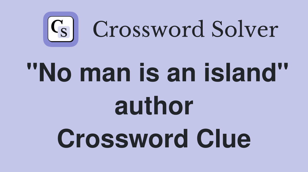 "No man is an island" author Crossword Clue