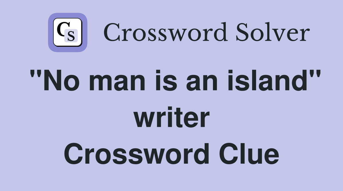 "No man is an island" writer Crossword Clue