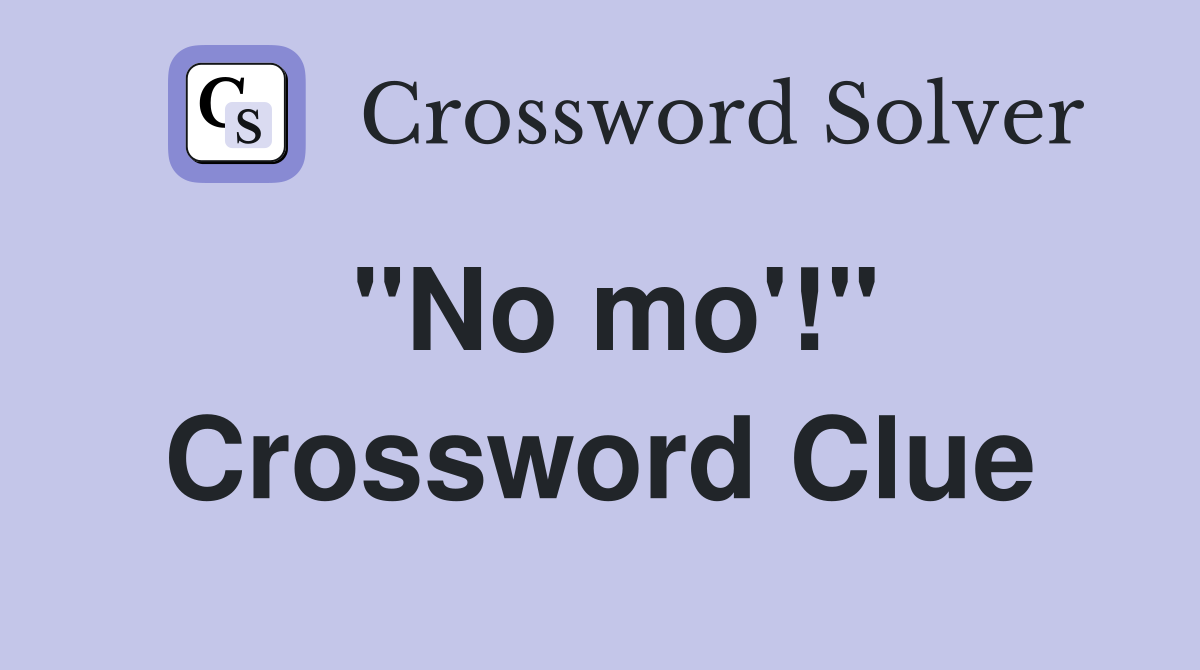 "No mo'!" Crossword Clue