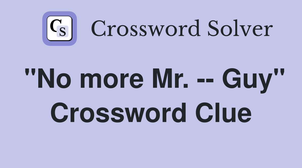 "No more Mr. -- Guy" Crossword Clue