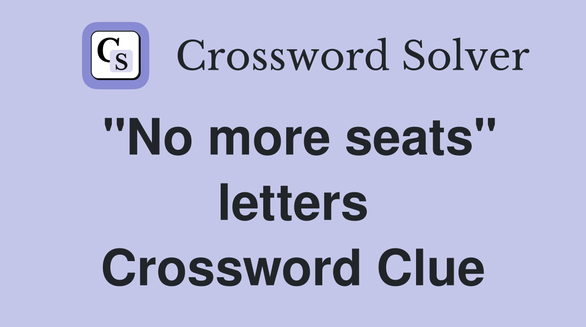 "No more seats" letters Crossword Clue