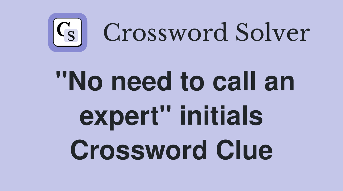 "No need to call an expert" initials Crossword Clue