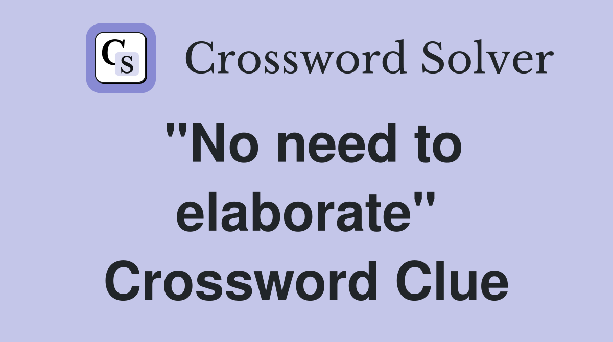 "No need to elaborate" Crossword Clue
