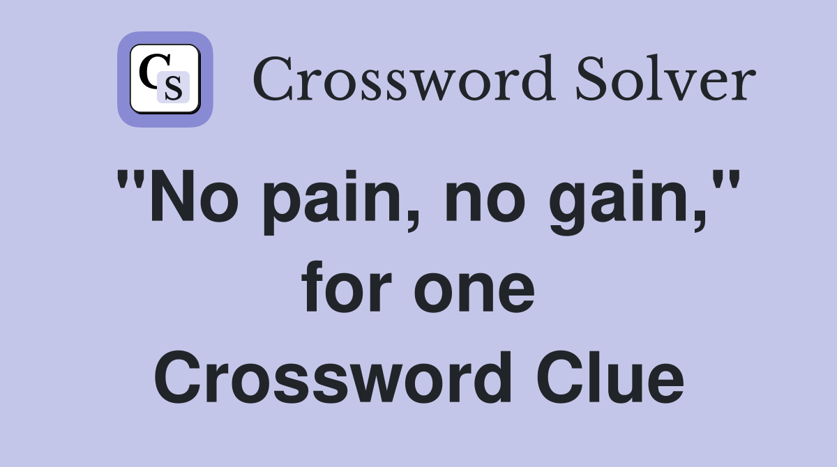 "No pain, no gain," for one Crossword Clue