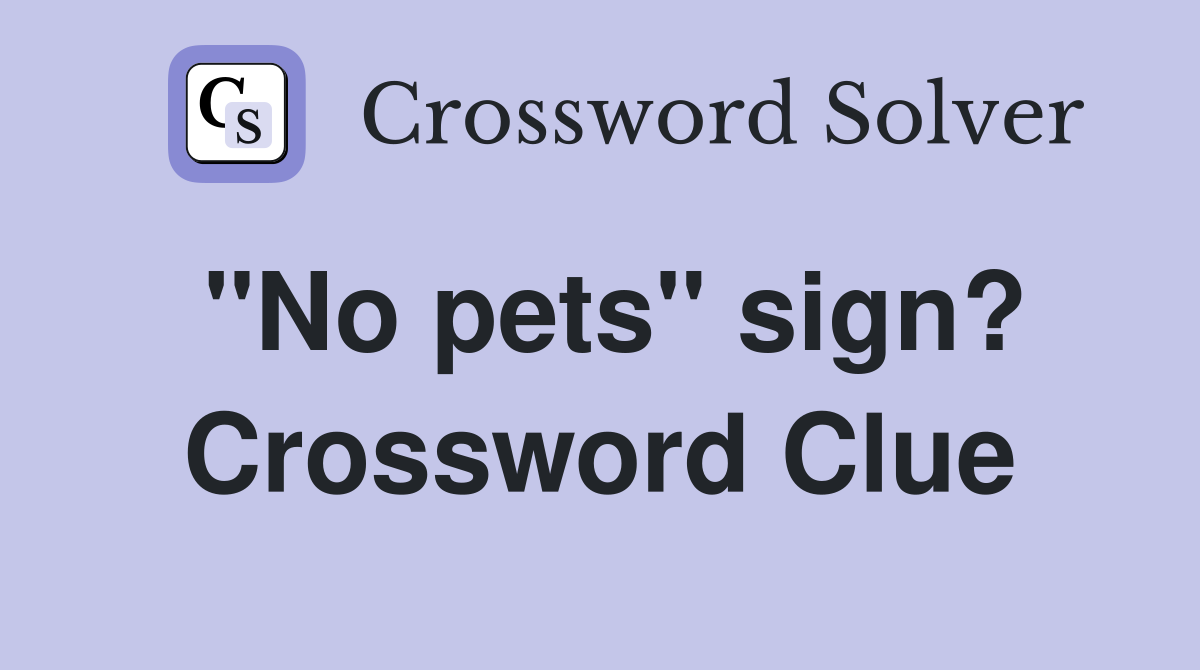 "No pets" sign? Crossword Clue