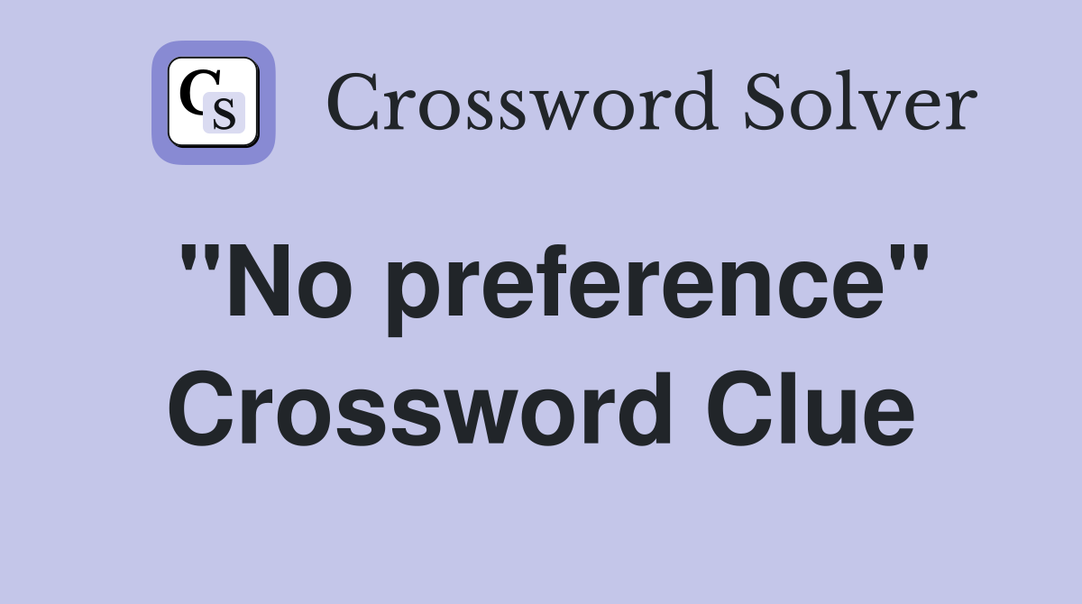 "No preference" Crossword Clue