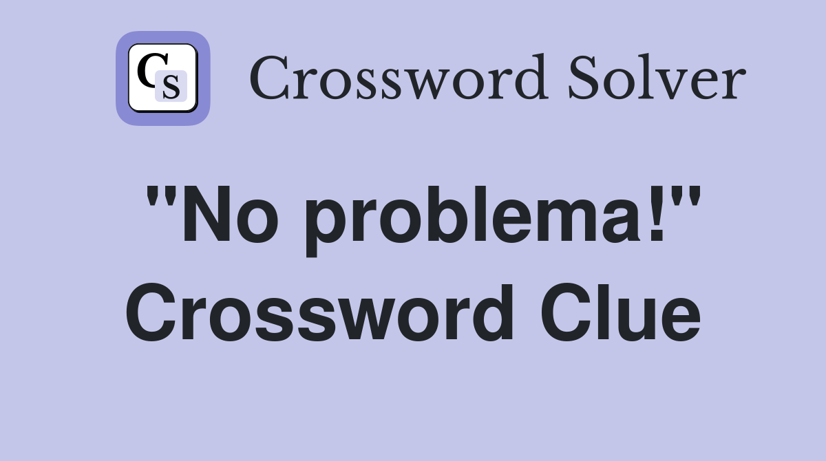 "No problema!" Crossword Clue