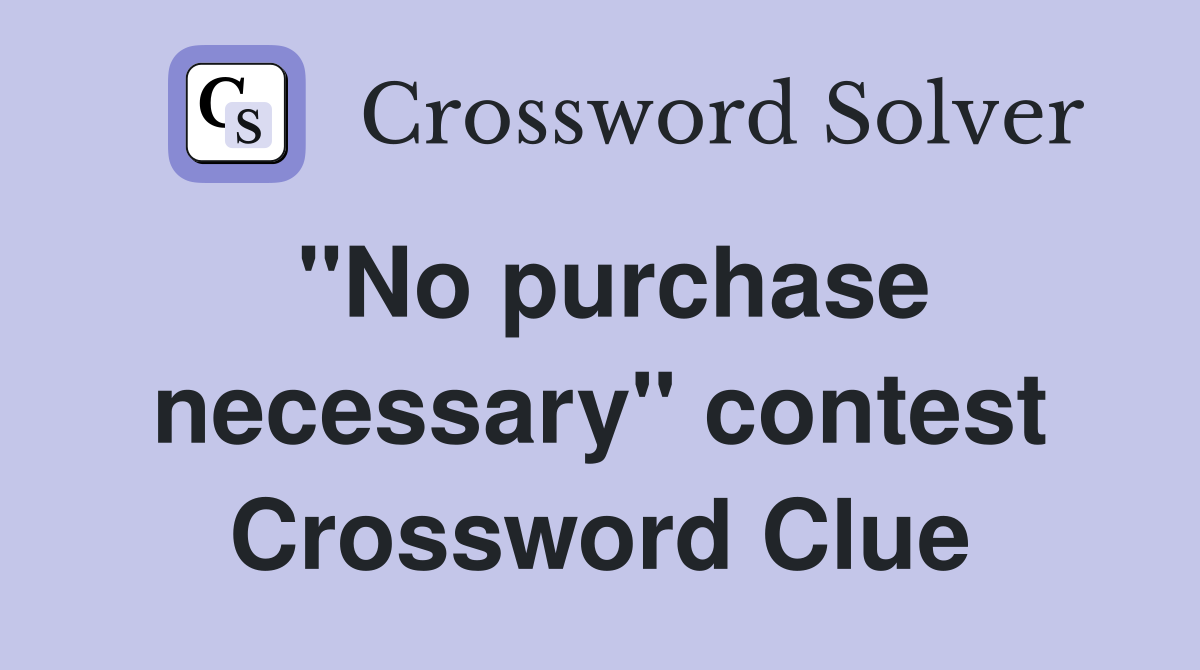 "No purchase necessary" contest Crossword Clue