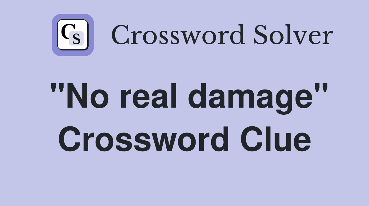 "No real damage" Crossword Clue