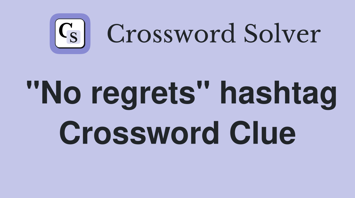 "No regrets" hashtag Crossword Clue
