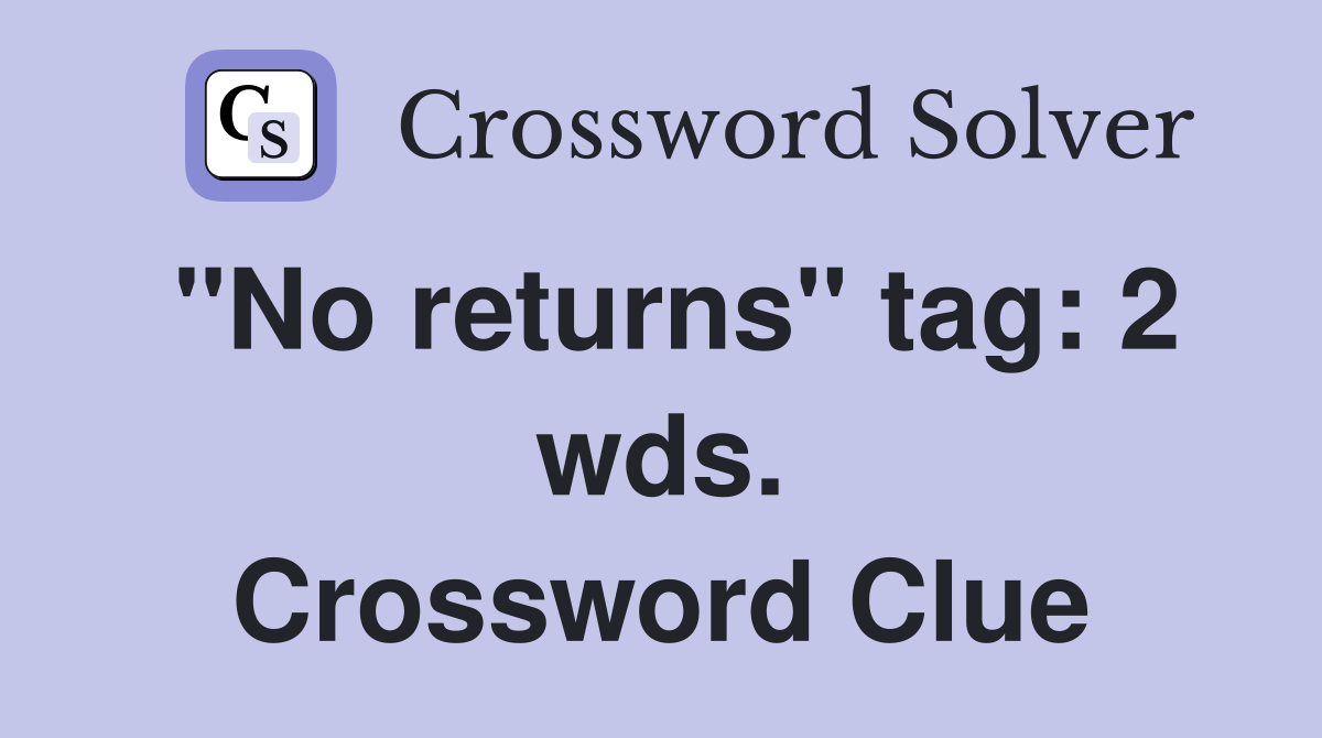 "No returns" tag: 2 wds. Crossword Clue