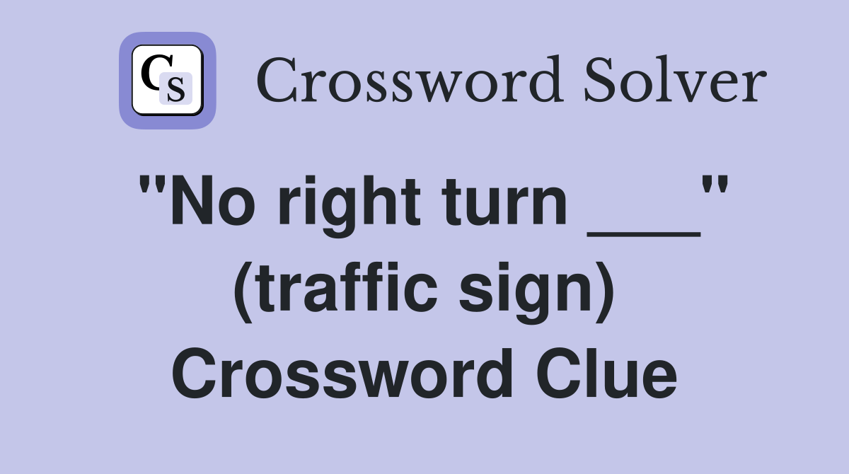 "No right turn ___" (traffic sign) Crossword Clue