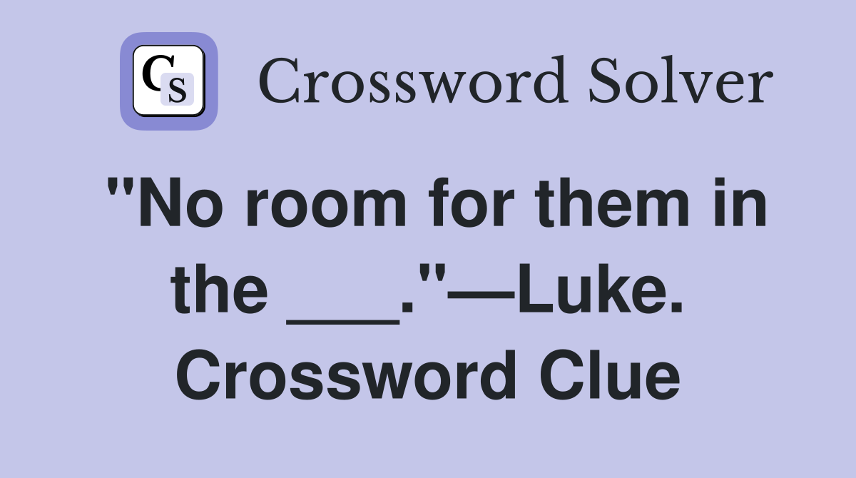 "No room for them in the ___."—Luke. Crossword Clue