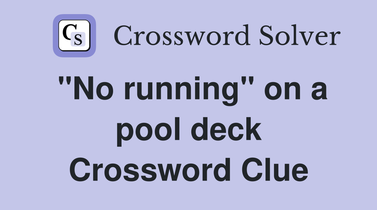 quot No running quot on a pool deck Crossword Clue Answers Crossword Solver