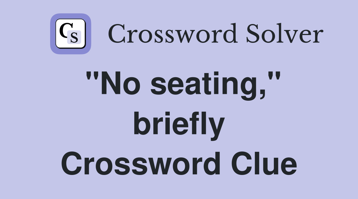 "No seating," briefly Crossword Clue
